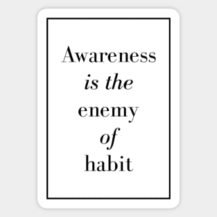 Awareness is the enemy of habit - Spiritual Quote Sticker